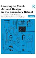 Learning to Teach Art and Design in the Secondary School: A Companion to School Experience