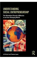 Understanding Social Entrepreneurship: The Relentless Pursuit of Mission in an Ever Changing World