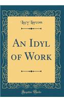 An Idyl of Work (Classic Reprint)