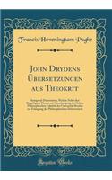 John Drydens ï¿½bersetzungen Aus Theokrit: Inaugural-Dissertation, Welche Nebst Den Beigefï¿½gten Thesen Mit Genehmigung Der Hohen Philosophischen Fakultï¿½t Der Universitï¿½t Breslau Zur Erlangung Der Philosophischen Doktorwï¿½rde (Classic Reprint