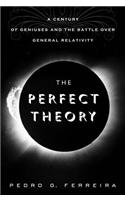 The Perfect Theory: A Century of Geniuses and the Battle Over General Relativity
