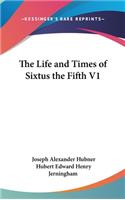 Life and Times of Sixtus the Fifth V1