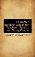 Character Building: A Book for Teachers, Parents and Young People