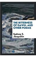 The Bitterness of Dawn: And Other Poems
