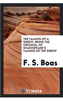 The Taming of a Shrew: Being the Original of Shakespeare's Taming of the Shrew