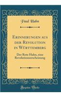 Erinnerungen Aus Der Revolution in WÃ¼rttemberg: Der Rote Hahn, Eine Revolutionserscheinung (Classic Reprint)