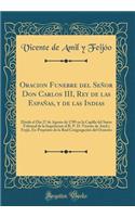 Oracion Funebre del Señor Don Carlos III, Rey de las Españas, y de las Indias: Dixola el Dia 27 de Agosto de 1789 en la Capilla del Santo Tribunal de la Inquisicion el R. P. D. Vicente de Amil y Feyjó, Ex-Prepósito de la Real Congregación del Orato