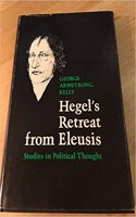 Hegel's Retreat from Eleusis: Studies in Political Thought