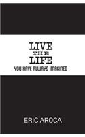 Live the Life You've Always Imagined