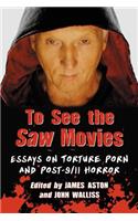 To See the Saw Movies: Essays on Torture Porn and Post-9/11 Horror
