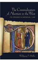The Criminalization of Abortion in the West: Its Origins in Medieval Law