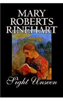 Sight Unseen by Mary Roberts Rinehart, Fiction, Mystery & Detective