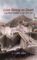 Love Strong as Death: Lucy Peelâ (Tm)S Canadian Journal, 1833-1836