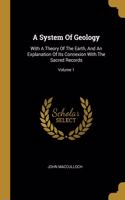 System Of Geology: With A Theory Of The Earth, And An Explanation Of Its Connexion With The Sacred Records; Volume 1