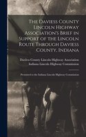 Daviess County Lincoln Highway Association's Brief in Support of the Lincoln Route Through Daviess County, Indiana: Presented to the Indiana Lincoln Highway Commission