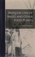 Iroquois Uses of Maize and Other Food Plants