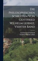 Die Philosophischen Schriften Von Gottfried Wilhelm Leibniz, Vierter Band