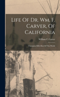 Life Of Dr. Wm. F. Carver, Of California