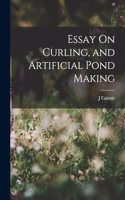 Essay On Curling, and Artificial Pond Making