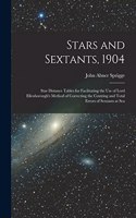 Stars and Sextants, 1904; Star Distance Tables for Facilitating the use of Lord Ellenborough's Method of Correcting the Centring and Total Errors of Sextants at Sea