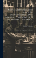 Nouv. Instructions Sur L'usage Du Daguerréotype... D'un Nouveau Photographe Et D'un Appareil Très Simple...