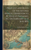 Prize List and Rules of the Second Annual Exhibition to be Held at Nanaimo, B.C. on February 12, 13 & 14, 1895