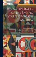 Native Races of the Pacific States of North America; Volume 4