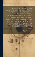 Geométrie Théorique Et Pratique Avec De Nombreuses Applications Au Dessin Linéaire, À L'architecture, À L'arpentage, Au Lever Des Plans, À La Gnomonique, À La Perspective, Aux Ombres, Etc. Et Les Premiers Éléments De La Geométrie Descriptive