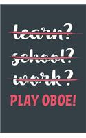 Learn? School? Work? Play Oboe!: Notebook - Great Gift for Writing notes, Scribble and Reminders lined 6x9 Inch 100 Pages