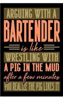 Arguing with a BARTENDER is like wrestling with a pig in the mud. After a few minutes you realize the pig likes it.: Graph Paper 5x5 Notebook for People who like Humor and Sarcasm