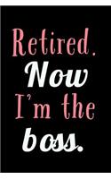 Retired: Now I'm The Boss - 6x9 Lined Pages Journal Notebook