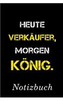 Heute Verkäufer Morgen König Notizbuch