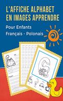 L'Affiche Alphabet en Images Apprendre Pour Enfants Français - Polonais: First Bébé bilingue dictionnaire visuel French Polish vocabulaire activités. ABC traçage feuille, écriture letters livre de coloriage et de jeux édu
