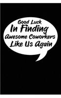 Good Luck In Finding Awesome Coworkers Like Us Again
