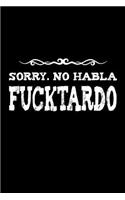 Sorry. No habla. Fucktardo: Notebook - Journal - Diary - 110 Lined pages