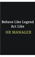 Behave like Legend Act Like HR manager: Writing careers journals and notebook. A way towards enhancement