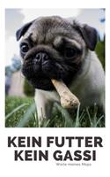 Kein Futter Kein Gassi Worte meines Mops: 120 Seiten liniert in ca. A5 Softcover - Perfekt als Notizbuch für alle Mops Fans, Hundeliebhaber zum Hundetraining
