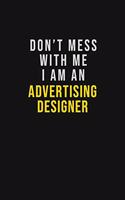 Don't Mess With Me I Am An Advertising Designer