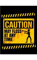 Caution May Floss At Any Time