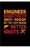 Engineer I Try To Make Things Odiot Proof But They Keep Making Better Idiots