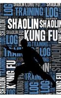 Shaolin Kung Fu Training Log and Diary: Shaolin Kung Fu Training Journal and Book for Practitioner and Instructor - Shaolin Kung Fu Notebook Tracker
