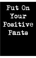Put on Your Positive Pants