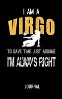 I Am a Virgo: To Save Time Just Assume I'm Always Right Journal: Funny Zodiac Blank Lined Notebook for Horoscope Lovers