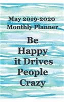 May 2019 - 2020 Be Happy It Drives People Crazy Monthly Planner