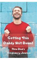 Getting This Daddy Shit Down - New Dad's Pregnancy Journal: Classic Paperback Soft Cover Diary Log Book Ruled for Writing Sketching Planning Documenting 150 Pages 6 x 9 (CQS.0139)