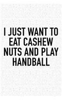 I Just Want To Eat Cashew Nuts And Play Handball
