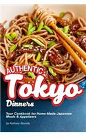 Authentic Tokyo Dinners: Your Cookbook for Home-Made Japanese Meals & Appetizers