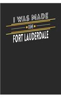 I Was Made In Fort Lauderdale: Fort Lauderdale Notebook Fort Lauderdale Vacation Journal Handlettering Diary I Logbook 110 Journal Paper Pages 6 x 9