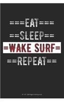 Eat Sleep Wake Surf Repeat: 6 x 9 100 Page Lined Journal