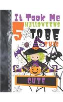 It Took Me 5 Halloweens To Be This Cute: Spooky Pumpkin Witch Doodling & Drawing Art Book Sketchbook Journal For Girls